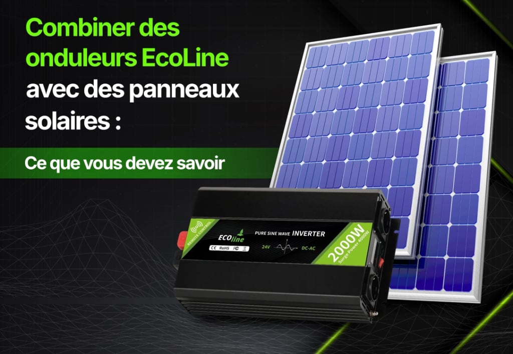 Associer les convertisseurs EcoLine aux panneaux solaires : ce qu’il faut savoir